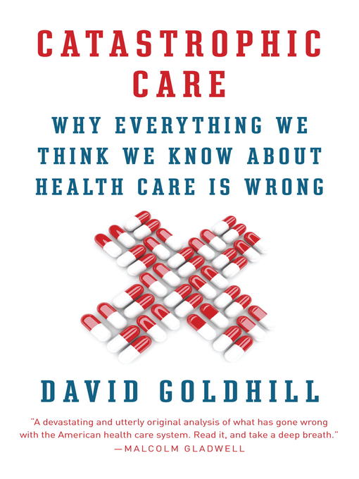 Title details for Catastrophic Care by David Goldhill - Wait list
